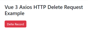 How to Make HTTP DELETE Request in Vue 3 using Axios